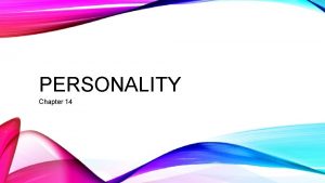 PERSONALITY Chapter 14 Personality Is individuals characteristic pattern