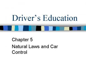Drivers Education Chapter 5 Natural Laws and Car