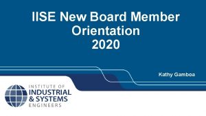 IISE New Board Member Orientation 2020 Kathy Gamboa