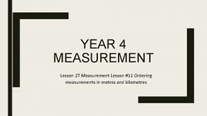 YEAR 4 MEASUREMENT Lesson 27 Measurement Lesson 11