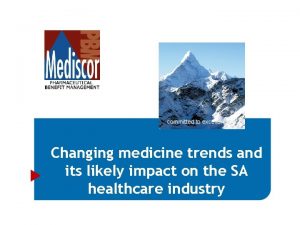 committed to excellence Changing medicine trends and its