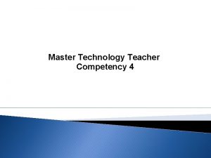 Master Technology Teacher Competency 4 Competency 004 The