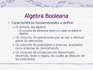 Algebra Booleana Caractersticas fundamentales a definir El dominio