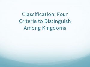 Classification Four Criteria to Distinguish Among Kingdoms Bell