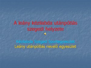 A leny kzilabda utnptls szegedi helyzete Kzilabda Szeged