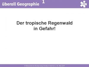 1 Der tropische Regenwald in Gefahr sterreichischer Bundesverlag