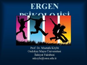 ERGEN PSKOLOJS Prof Dr Mustafa Kyl Ondokuz Mays