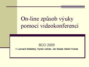 Online zpsob vuky pomoc videokonferenc SCO 2005 Leonard