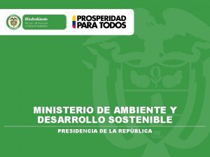 Libertad y Orden MINISTERIO DE AMBIENTE Y DESARROLLO