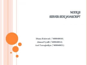 NODE JS SERVER SIDE JAVASCRIPT Diana Roiswati 7408040010