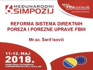 REFORMA SISTEMA DIREKTNIH POREZA I POREZNE UPRAVE FBIH