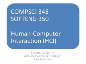 COMPSCI 345 SOFTENG 350 HumanComputer Interaction HCI Professor