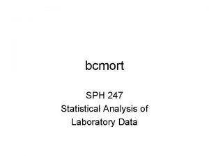 bcmort SPH 247 Statistical Analysis of Laboratory Data