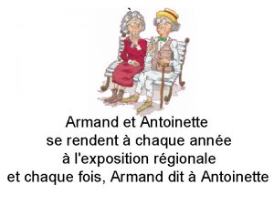 Armand et Antoinette se rendent chaque anne lexposition