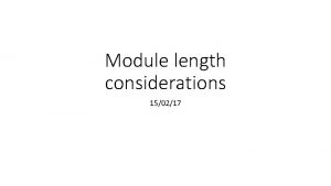 Module length considerations 150217 Short Long Component Active
