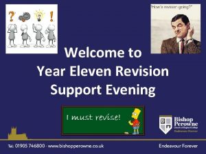 Welcome to Year Eleven Revision Support Evening Tonight