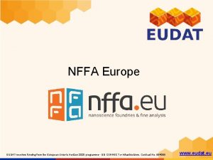 NFFA Europe EUDAT receives funding from the European