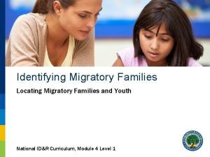 Identifying Migratory Families Locating Migratory Families and Youth