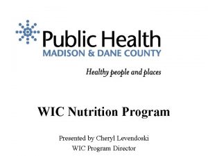 WIC Nutrition Program Presented by Cheryl Levendoski WIC