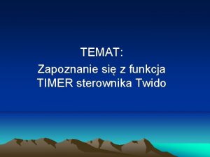 TEMAT Zapoznanie si z funkcja TIMER sterownika Twido