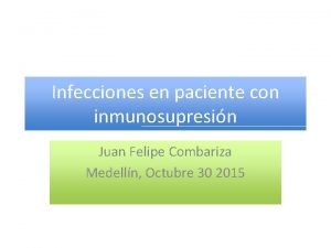 Infecciones en paciente con inmunosupresin Juan Felipe Combariza