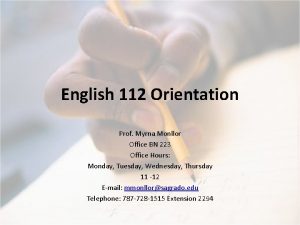 English 112 Orientation Prof Myrna Monllor Office BN