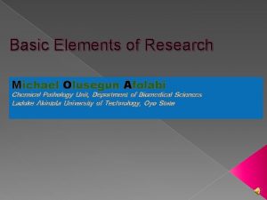 Basic Elements of Research Michael Olusegun Afolabi Chemical