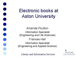 Electronic books at Aston University Amanda Poulton Information