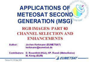 APPLICATIONS OF METEOSAT SECOND GENERATION MSG RGB IMAGES