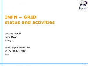 INFN GRID status and activities Cristina Vistoli INFNCNAF