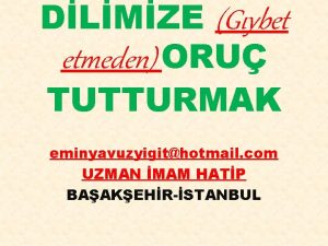 DLMZE Gybet etmeden ORU TUTTURMAK eminyavuzyigithotmail com UZMAN