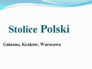 Stolice Polski Gniezno Krakw Warszawa GNIEZNO W I