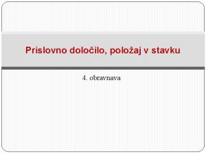 Prislovno doloilo poloaj v stavku 4 obravnava Prislovno