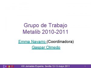 Grupo de Trabajo Metalib 2010 2011 Emma Navarro