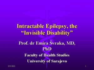 Intractable Epilepsy the Invisible Disability Prof dr Emira