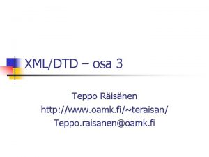 XMLDTD osa 3 Teppo Risnen http www oamk