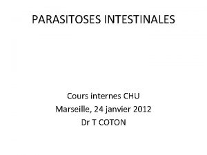 PARASITOSES INTESTINALES Cours internes CHU Marseille 24 janvier