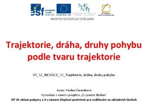 Trajektorie drha druhy pohybu podle tvaru trajektorie VY32INOVACE03Trajektorie