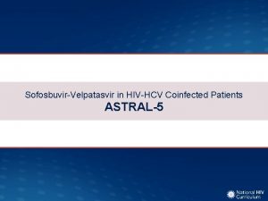 SofosbuvirVelpatasvir in HIVHCV Coinfected Patients ASTRAL5 SofosbuvirVelpatasvir in