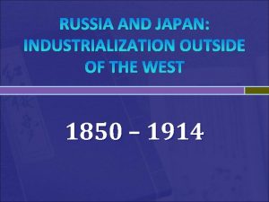 RUSSIA AND JAPAN INDUSTRIALIZATION OUTSIDE OF THE WEST