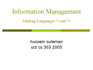 Information Management Markup Languages xml hussein suleman uct