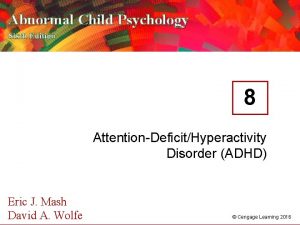 Abnormal Child Psychology Sixth Edition 8 AttentionDeficitHyperactivity Disorder