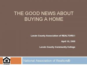 THE GOOD NEWS ABOUT BUYING A HOME Lorain