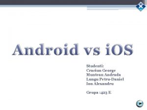 Android vs i OS Studenti Craciun George Muntean