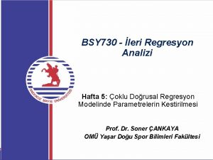 BSY 730 leri Regresyon Analizi Hafta 5 oklu