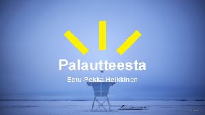 Palautteesta EetuPekka Heikkinen Oulun yliopisto Miksi palautetta kertn