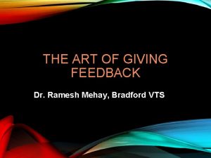 THE ART OF GIVING FEEDBACK Dr Ramesh Mehay