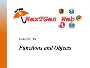 Nex TGen Web Session 15 Functions and Objects
