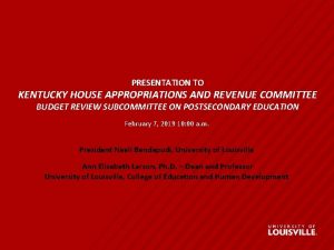 PRESENTATION TO KENTUCKY HOUSE APPROPRIATIONS AND REVENUE COMMITTEE