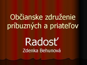 Obianske zdruenie prbuznch a priateov Rados Zdenka Behunov